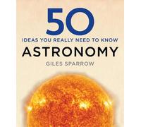 Giles Sparrow 50 Astronomy Ideas You Really Need to Know (Copertina rigida)