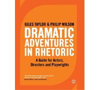 Giles Taylor Philip Wilson Dramatic Adventures in Rhetoric (Tascabile)