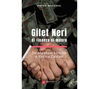 Gilet neri. Di finanza si muore. Da Abraham Lincoln a Enrico Caldari