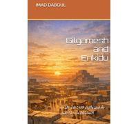 Gilgamesh and Enkidu: جِلْجَامِشُ وَأَنْكِيدُو الكتابُ الذي بَكَى فيه الإنسانُ أوّلَ مرّة - اِبْنُ الفَيْضِ