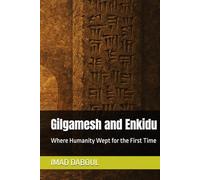 Gilgamesh and Enkidu: Where Humanity Wept for the First Time