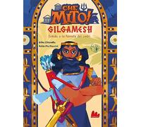 Gilgamesh. Che mito! Ediz. a colori