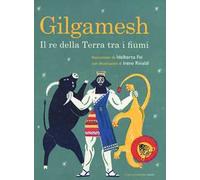Gilgamesh. Il re della terra tra i fiumi