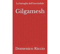 Gilgamesh: La battaglia dell’inevitabile