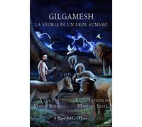 Gilgamesh. La storia di un eroe sumero