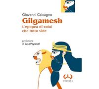 Gilgamesh, l'epopea di colui che tutto vide