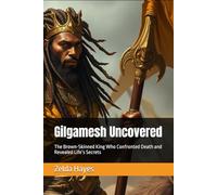 Gilgamesh Uncovered: The Brown-Skinned King Who Confronted Death and Revealed Life’s Secrets