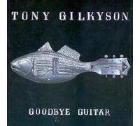 Gilkyson, Tony - Goodbye Guitar