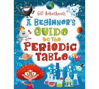 Gill Arbuthnott A Beginner's Guide to the Periodic Table (Tascabile)