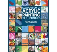 Gill Barron Compendium of Acrylic Painting Techniques (Tascabile)