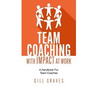 Gill Graves Team Coaching with Impact At Work (Tascabile)
