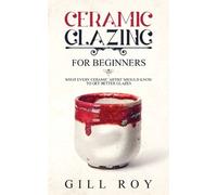 Gill Roy Ceramic Glazing for Beginners (Tascabile)