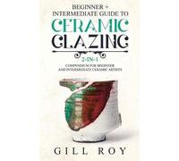 Gill Roy Ceramic Glazing (Tascabile)