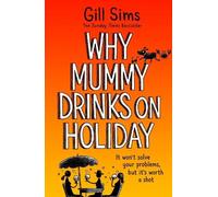 Why Mummy Drinks on Holiday: The hilarious new beach read from the bestselling author of Why Mummy Drinks