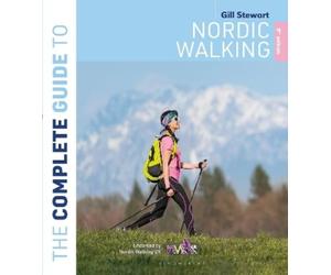 Gill Stewart The Complete Guide to Nordic Walking: 2nd edition (Tascabile)