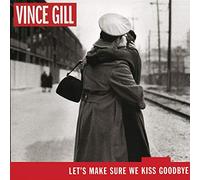 Gill,Vince - Let'S Make Sure We Kiss Goodby