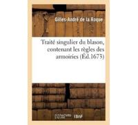 Gilles-Andr de l Traité Singulier Du Blason, Contenant Les Règles D (Tascabile)