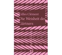 Gilles Clément Brita Reimers Die Weisheit des Gärtners (Copertina rigida)