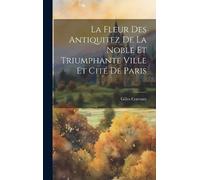 Gilles Corrozet La Fleur Des Antiquitez De La Noble Et Triump (Copertina rigida)