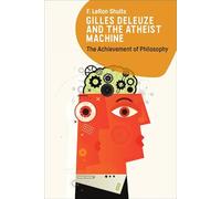 Gilles Deleuze and the Atheist Machine: The Achievement of Philosophy