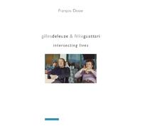 Gilles Deleuze & Felix Guattari: Intersecting Lives