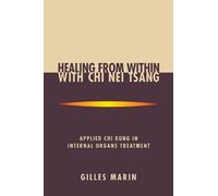 Gilles Marin Healing from Within with Chi Nei Tsang (Tascabile)