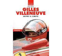 Gilles Villeneuve. Oltre il limite