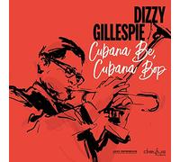 Gillespie Dizzy - CUBANA BE, CUBANA BOP