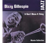 Gillespie Dizzy - It Don't Mean A Thing