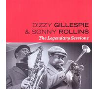 Gillespie Dizzy, Rollins Sonny - The Legendary Sessions