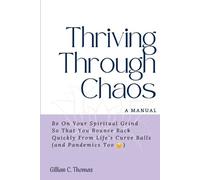 Gillian C Thomas Thriving Through Chaos, A Manual (Tascabile)