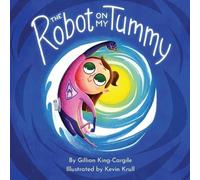 Gillian King-Cargile The Robot on My Tummy (Tascabile)