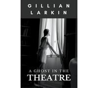 Gillian Larkin A Ghost In The Theatre (Tascabile)