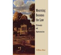 Mourning Becomes the Law: Philosophy and Representation by Gillian