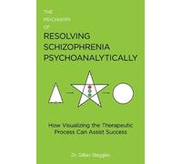 Gillian Steggle The Psychiatry of Resolving Schizophrenia Psychoanal (Tascabile)