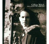 Gillian Welch - Hell Among the Yearlings