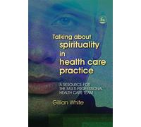 Gillian White Talking About Spirituality in Health Care Practice (Tascabile)