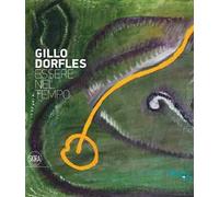Gillo Dorfles. Essere nel tempo. Ediz. illustrata