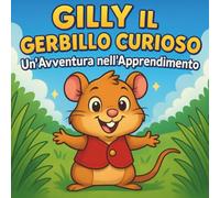 Gilly il Gerbillo Curioso: Un'Avventura nell'Apprendimento: Libri di fiabe per bambini | Un divertente viaggio di curiosità, amicizia e scoperta | ... | Tartarughe | Per bambini dai 3 agli 8 anni