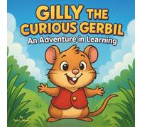 Gilly the Curious Gerbil: An Adventure in Learning: Children's Storybooks| A Fun Journey of Curiosity, Friendship, and Discovery| Animals| Gerbils| Turtles| For ages 3-8| 30 Pages| Size 8.5 x 8.5