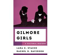 Gilmore Girls: A Cultural History (Cultural History of Television The)