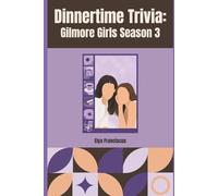 Gilmore Girls Season 3: A Dinnertime Trivia Book: