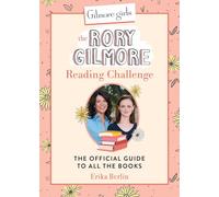 Gilmore Girls the Rory Gilmore Reading Challenge: The Official Guide to All the Books