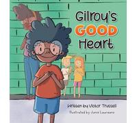 Gilroy's Good Heart: A Children's Book About Kindness, Self-Care, and Managing A