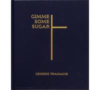 Gimme some sugar. Genesis Tramaine