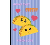 Gimme That Cheesy Kind of Love - Cute Tacos in love. Notebook: Lined Journal for Notes, Journaling, and Everyday Writing: Adorable Taco-Themed Design ... Thoughts, Little Memories, Notes, and More