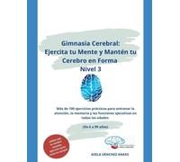 Gimnasia Cerebral: Ejercita tu Mente y Mantén tu Cerebro en Forma, Nivel 3: Más de 100 ejercicios prácticos para entrenar la atención, la memoria y las funciones ejecutivas en todas las edades