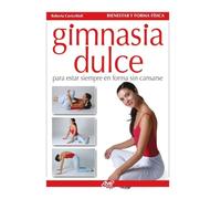 Gimnasia dulce: Para estar siempre en forma sin cansarse