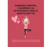 Gimnasia mental; Cuaderno de actividades para adulto mayor|laberintos|sudokus|mandalas| juego del gato|Nurikabe|kakuro|180 páginas|8.5 x11"