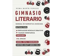 GIMNASIO LITERARIO: Ejercicios de escritura creativa y técnicas para perfeccionar el estilo (Serie Writers Craft nº 5)